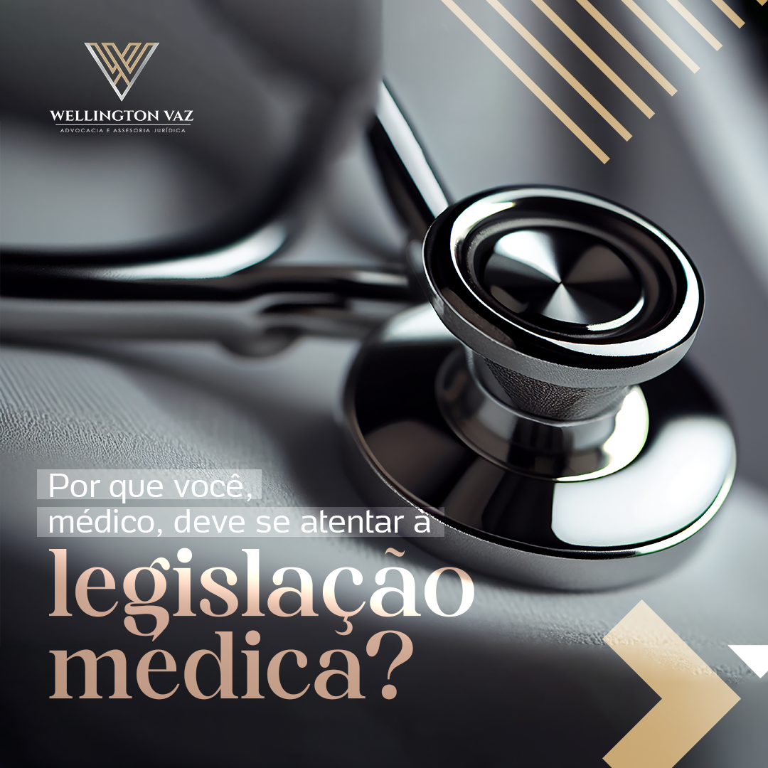 Porque o médico, deve se atentar à legislação médica?