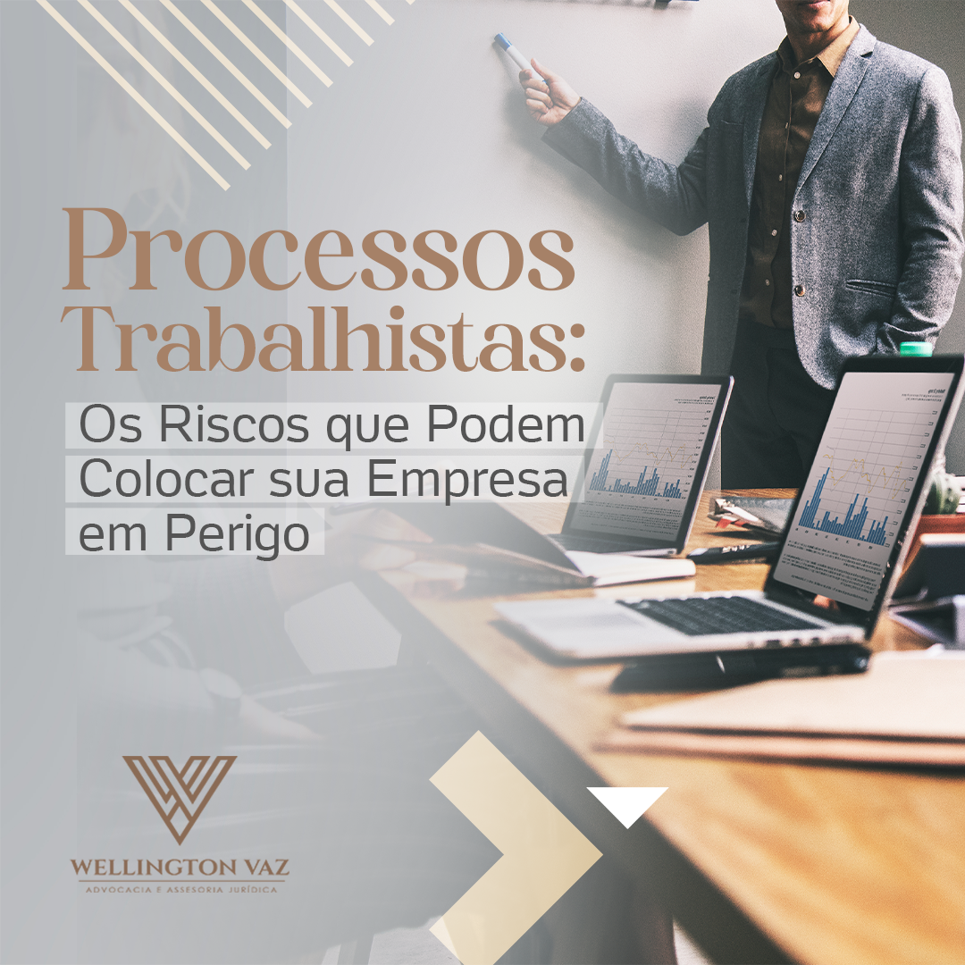 Processos trabalhistas: Os riscos que podem colocar sua empresa em perigo